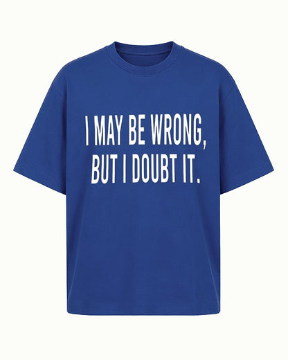 I May Be Wrong, but I Doubt It quote on Gray cotton T-shirt