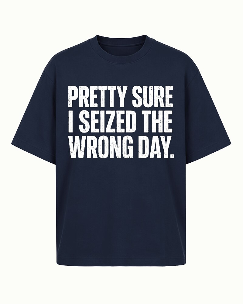 Pretty Sure I Seized The Wrong Day Distressed Text Graphic T-Shirt - product image 5