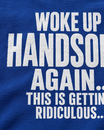 I Woke Up Handsome Again... This Is Getting Ridiculous... men's graphic T-shirt view 2