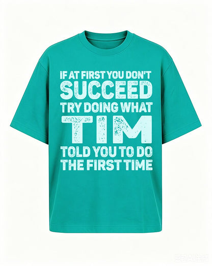If At First You Don't Succeed Try Doing What Tim Told You Graphic T-Shirt - product image 2