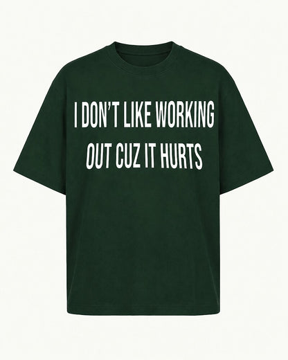 I Don't Like Working Out Because It Hurts quote on Black cotton T-shirt