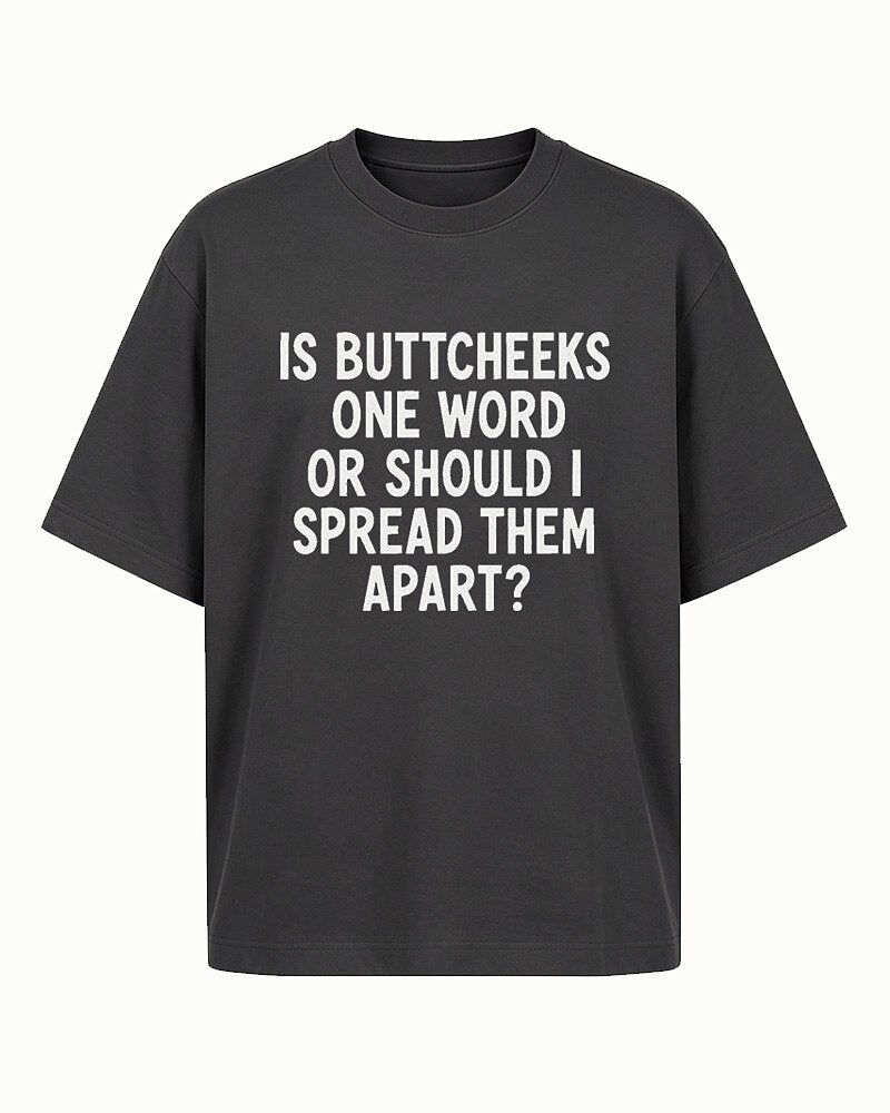 Is Buttcheeks One Word or Should I Spread Them Apart quote on Nile Blue cotton T-shirt