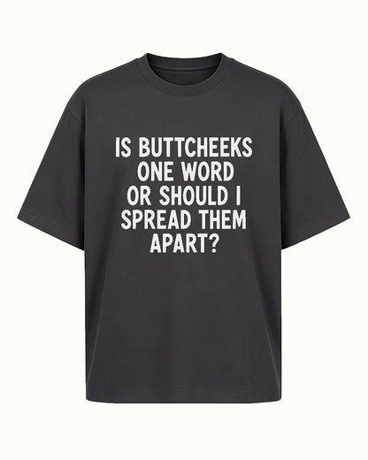 Is Buttcheeks One Word or Should I Spread Them Apart quote on Nile Blue cotton T-shirt