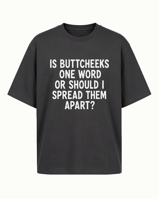 Is Buttcheeks One Word or Should I Spread Them Apart quote on Nile Blue cotton T-shirt