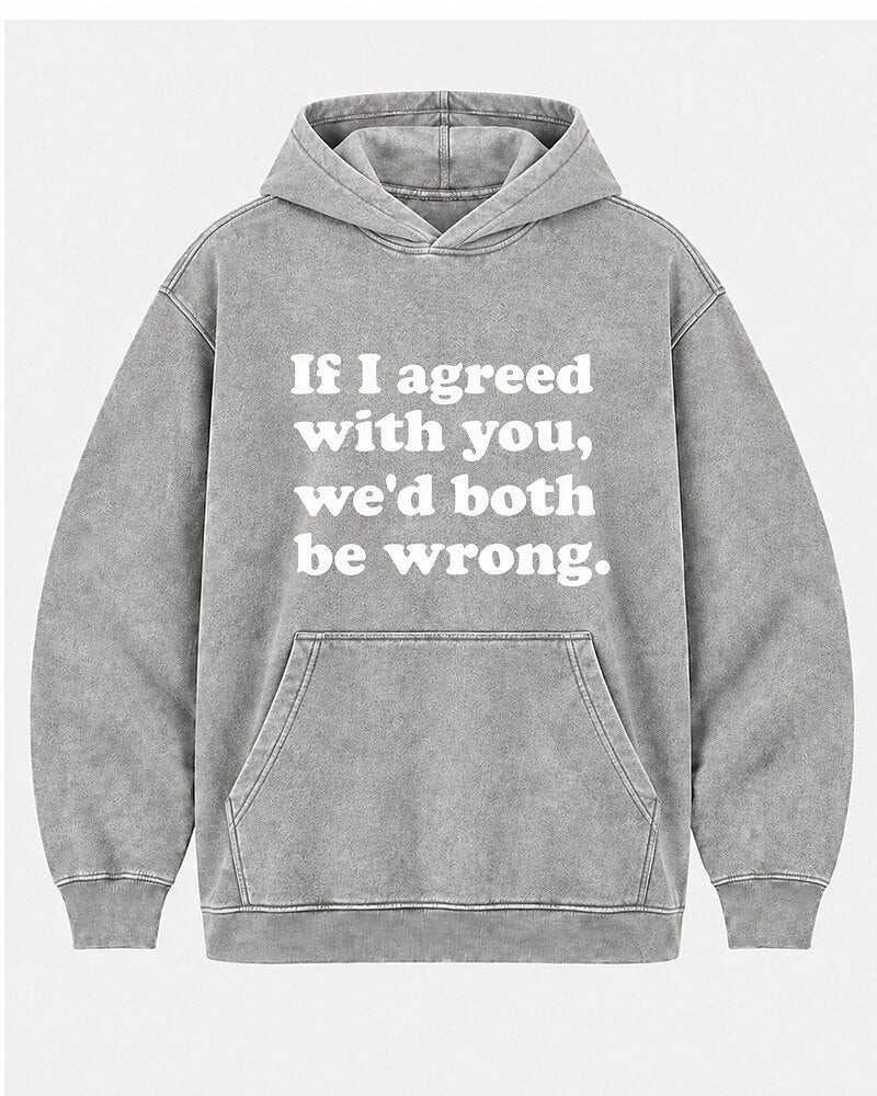 If I Agreed With You, We'd Both Be Wrong. men's hoodie view 7