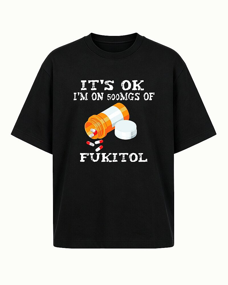 It's Okay I'm on 500mgs of Fukitol Graphic T-Shirt - product image 4