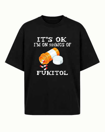 It's Okay I'm on 500mgs of Fukitol Graphic T-Shirt - product image 4