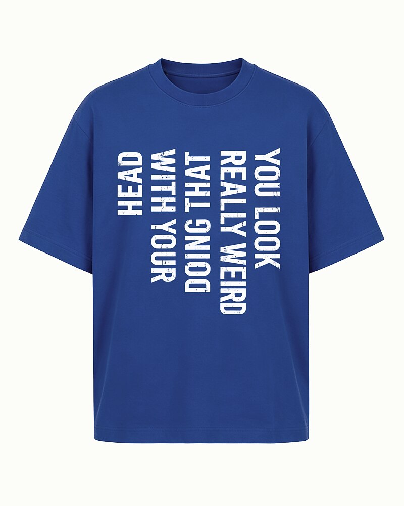 You Look Really Weird Doing That With Your Head quote on Navy Blue cotton T-shirt