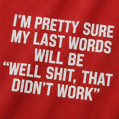 I'm Pretty Sure My Last Words Will Be Well Shit That Didn't Work Graphic T-Shirt - product image 5