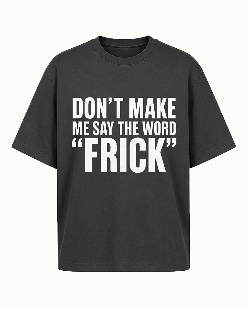 Don't Make Me Say the Word Frick quote on Red cotton T-shirt