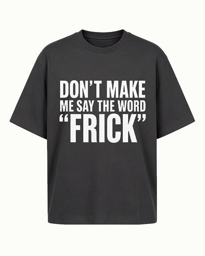 Don't Make Me Say the Word Frick quote on Red cotton T-shirt