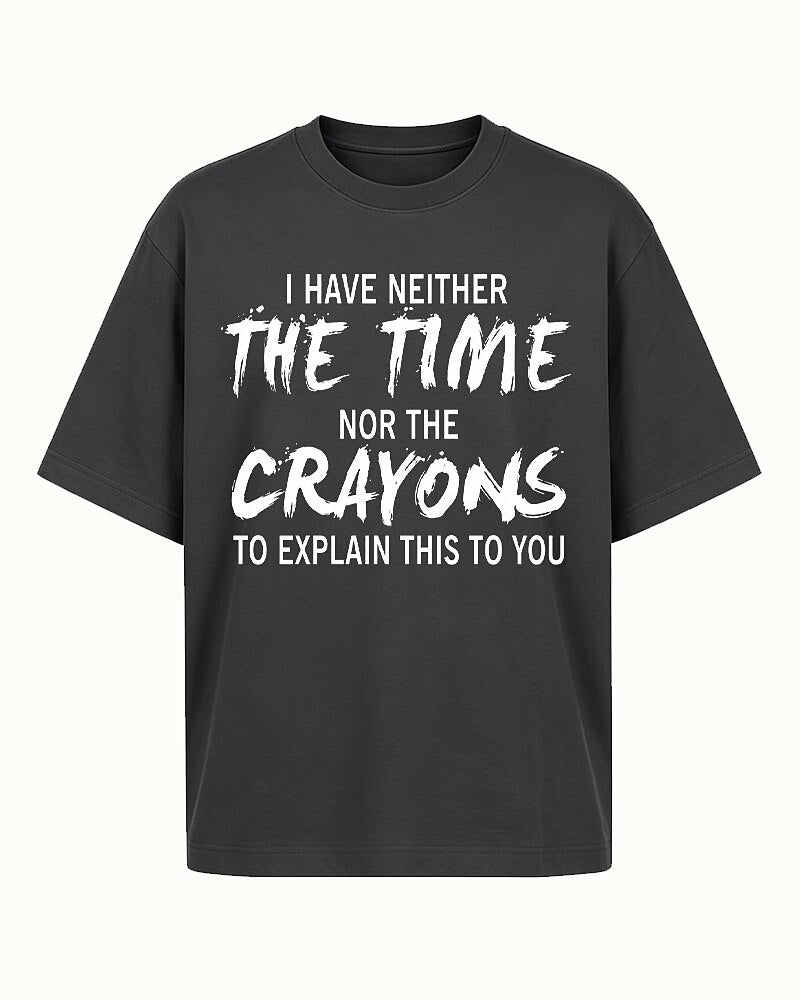 I Have Neither The Time Nor The Crayons To Explain This To You Graphic T-Shirt - product image 3