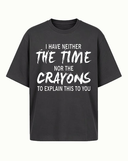 I Have Neither The Time Nor The Crayons To Explain This To You Graphic T-Shirt - product image 3
