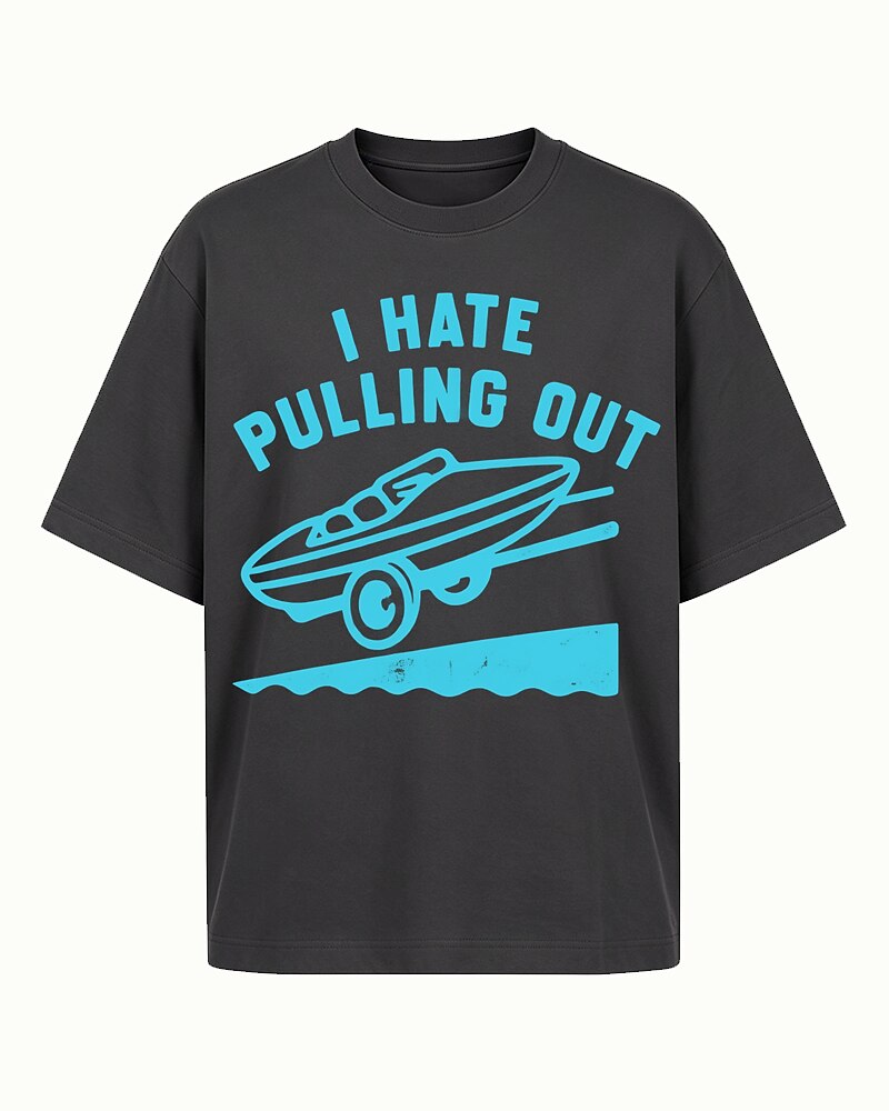I Hate Pulling Out boat trailer quote on Beige cotton T-shirt