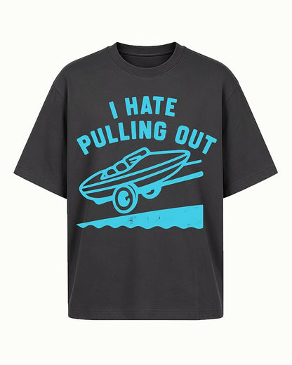 I Hate Pulling Out boat trailer quote on Beige cotton T-shirt