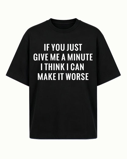 If You Just Give Me a Minute I Think I Can Make It Worse Graphic T-Shirt - product image 7