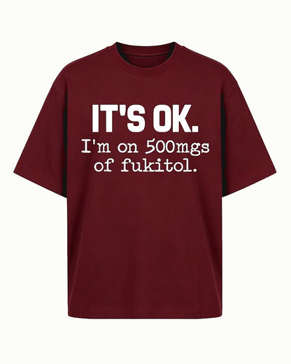 It's OK I'm on 500mgs of Fukitol Graphic T-Shirt - product image 2