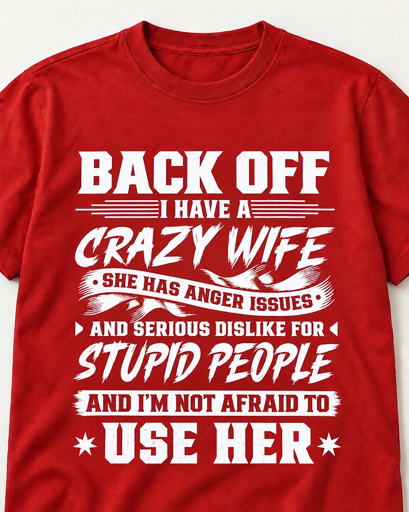 Back Off I Have A Crazy Wife And I'm Not Afraid To Use Her men's T-shirt view 2