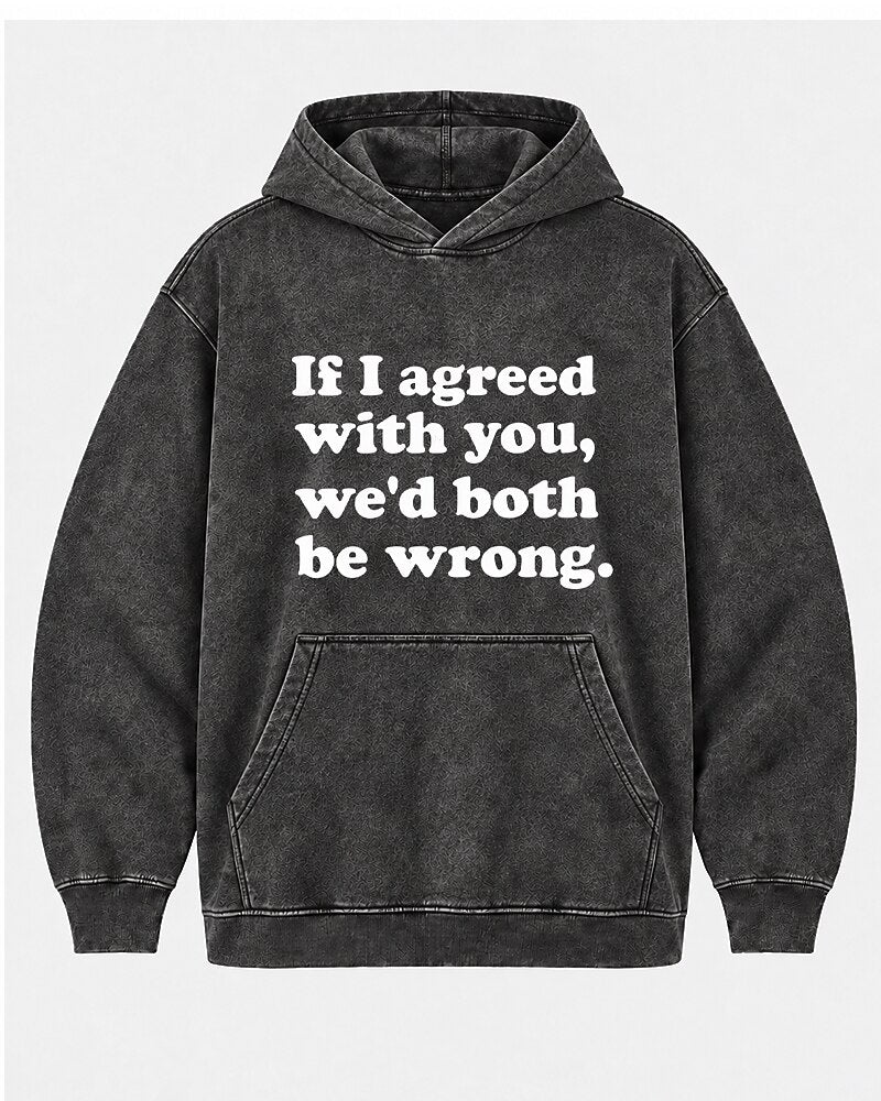 If I Agreed With You, We'd Both Be Wrong. men's hoodie view 5