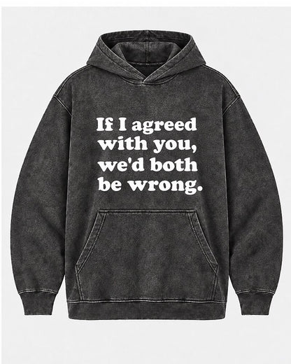 If I Agreed With You, We'd Both Be Wrong. men's hoodie view 5