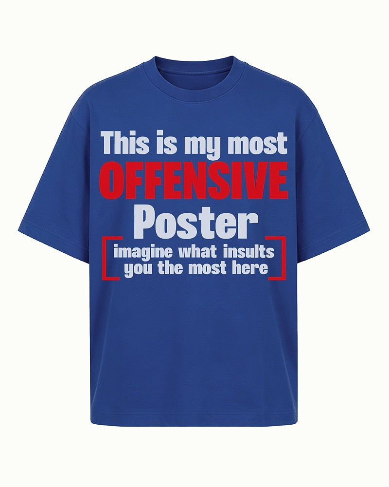 This Is My Most Offensive Poster — Imagine What Insults You the Most Here men's graphic T-shirt