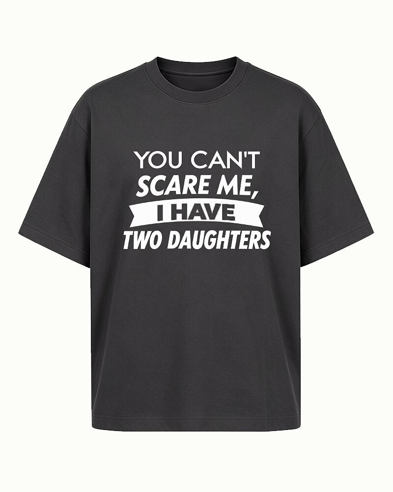 You Can't Scare Me, I Have Two Daughters quote on Heather Gray cotton T-shirt