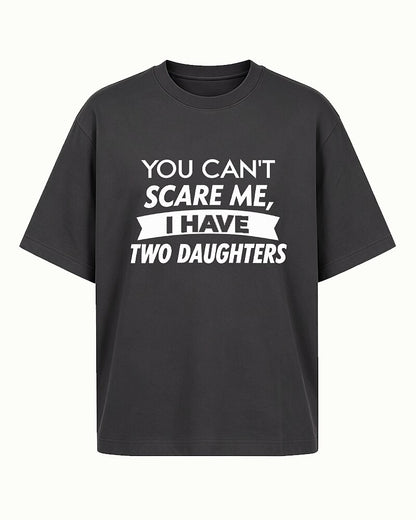 You Can't Scare Me, I Have Two Daughters quote on Heather Gray cotton T-shirt
