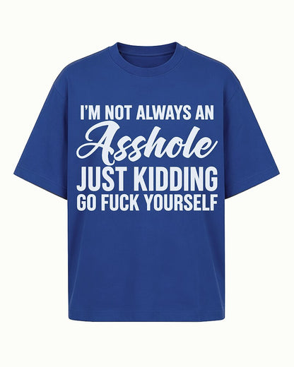 Not Always an Asshole—Just Kidding quote on Nile Blue cotton T-shirt