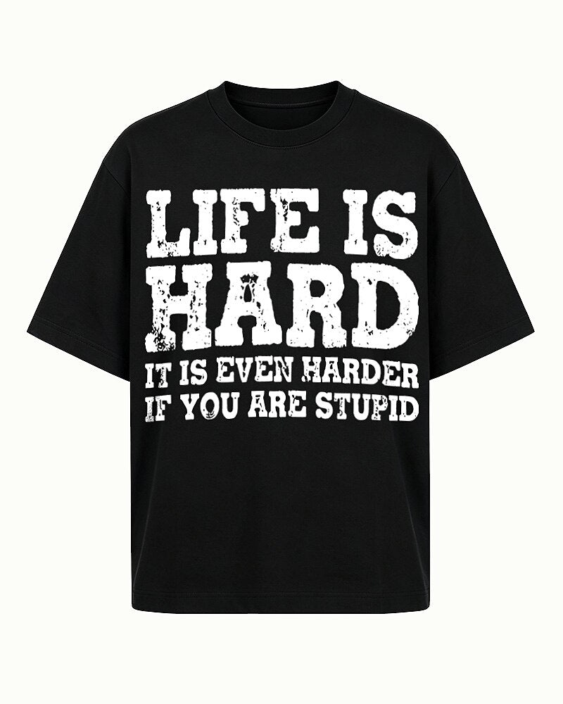Life Is Harder If You Are Stupid men's graphic T-shirt
