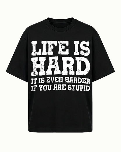 Life Is Harder If You Are Stupid men's graphic T-shirt