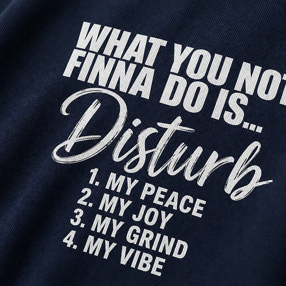 What You Not Finna Do Is Disturb My Peace, Joy, Grind, or Vibe quote on Black cotton T-shirt