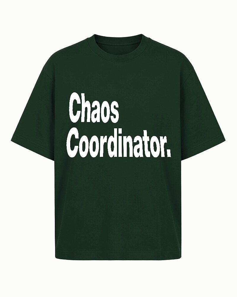 Chaos Coordinator quote on Dark Green cotton T-shirt