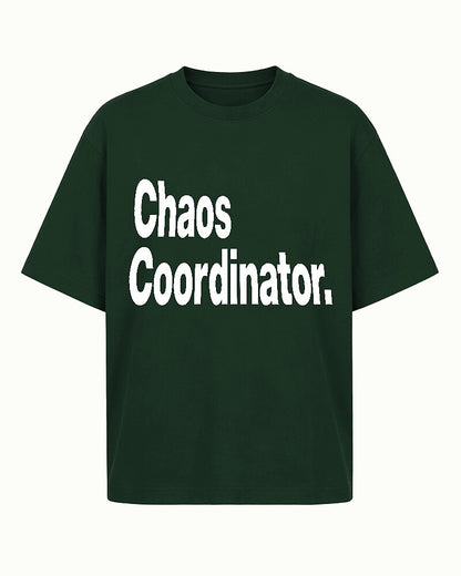 Chaos Coordinator quote on Dark Green cotton T-shirt
