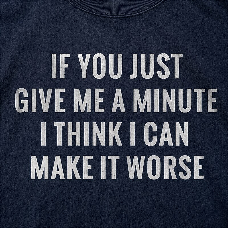 If You Just Give Me a Minute I Think I Can Make It Worse Graphic T-Shirt - product image 2