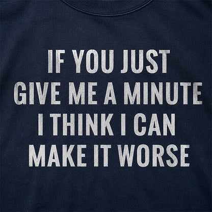 If You Just Give Me a Minute I Think I Can Make It Worse Graphic T-Shirt - product image 2
