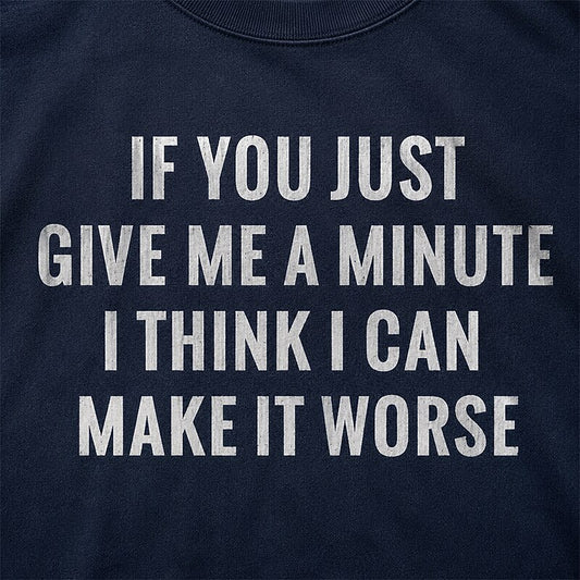 If You Just Give Me a Minute I Think I Can Make It Worse Graphic T-Shirt - product image 2