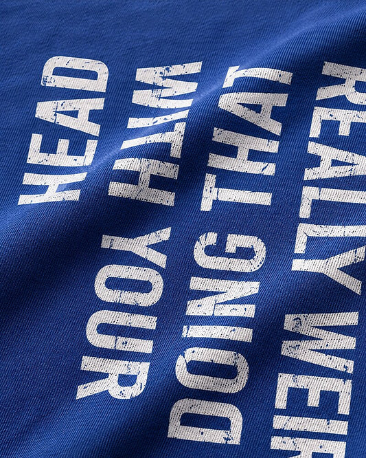 You Look Really Weird Doing That With Your Head quote on Navy Blue cotton T-shirt