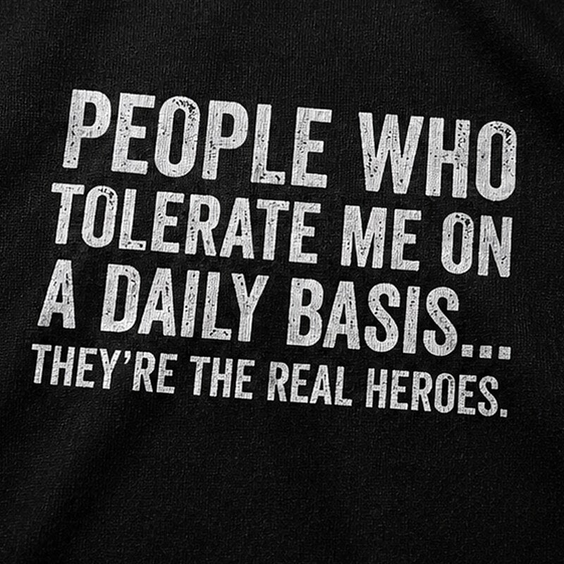 People Who Tolerate Me on a Daily Basis They're the Real Heroes Distressed Text Graphic T-Shirt - product image 5