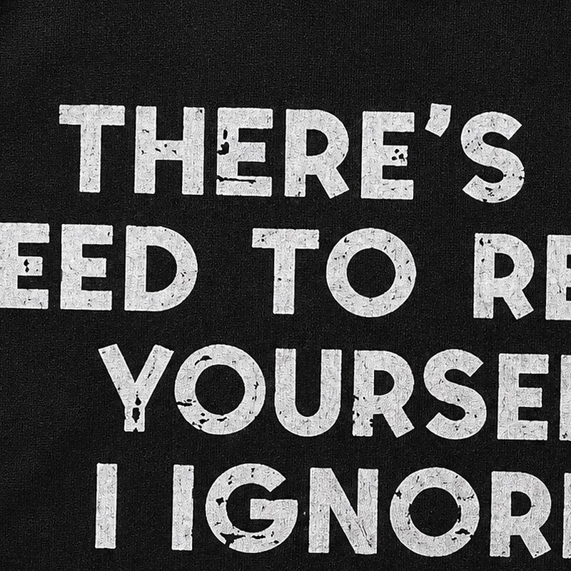 There's No Need to Repeat Yourself I Ignored You Fine The First Time Distressed Text Graphic T-Shirt - product image 5