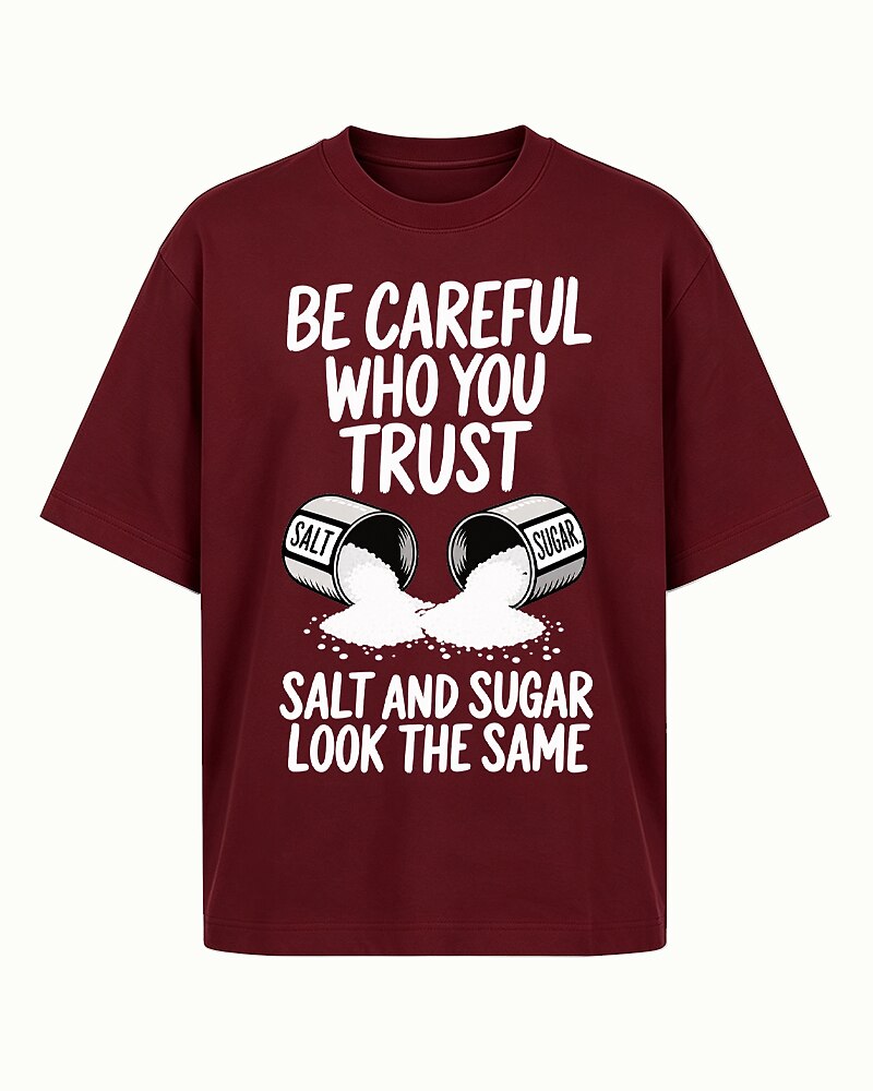 Be Careful Who You Trust Salt And Sugar Look The Same men's T-shirt view 6