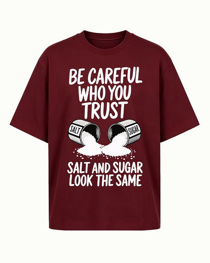 Be Careful Who You Trust Salt And Sugar Look The Same men's T-shirt view 6