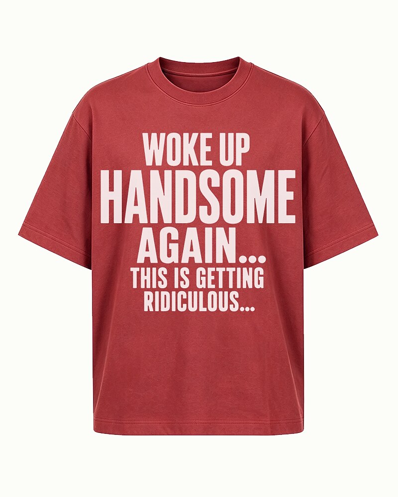 I Woke Up Handsome Again... This Is Getting Ridiculous... men's graphic T-shirt view 4