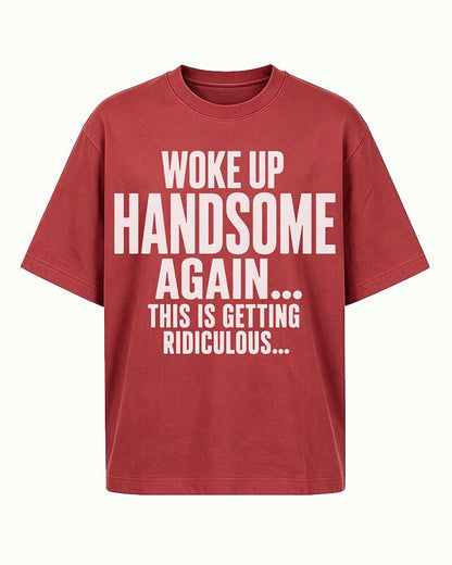 I Woke Up Handsome Again... This Is Getting Ridiculous... men's graphic T-shirt view 4