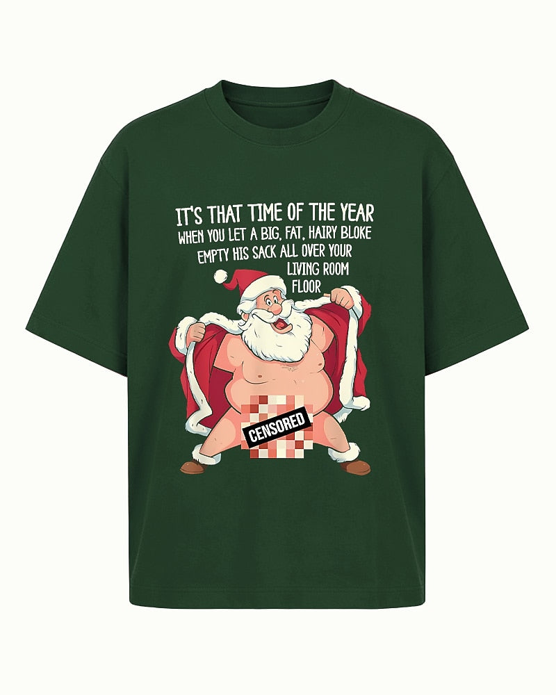 It's That Time of the Year When You Let a Big, Fat, Hairy Bloke Empty His Sack All Over Your Living Room Floor men's graphic T-shirt