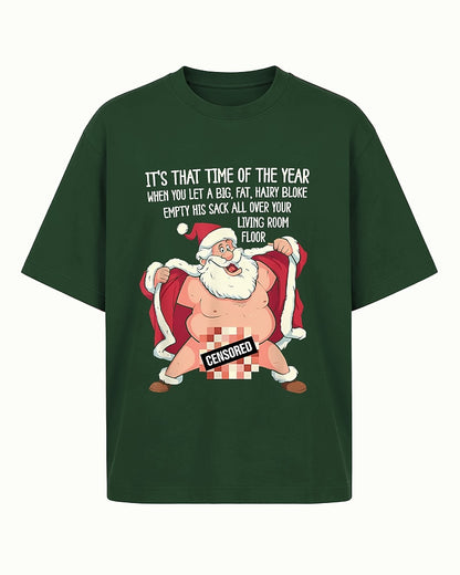 It's That Time of the Year When You Let a Big, Fat, Hairy Bloke Empty His Sack All Over Your Living Room Floor men's graphic T-shirt