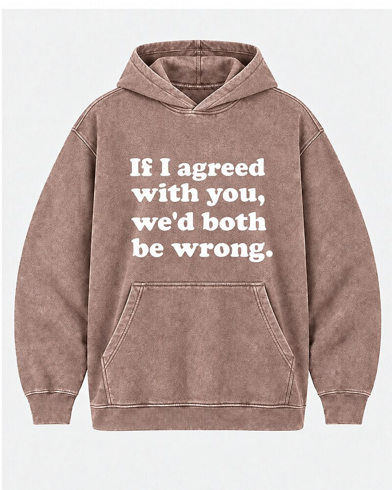 If I Agreed With You, We'd Both Be Wrong. men's hoodie view 6