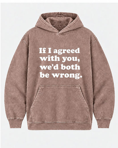 If I Agreed With You, We'd Both Be Wrong. men's hoodie view 6