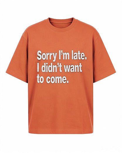 Sorry I'm Late—I Didn't Want to Come quote on Black cotton T-shirt