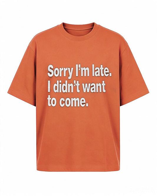 Sorry I'm Late—I Didn't Want to Come quote on Black cotton T-shirt