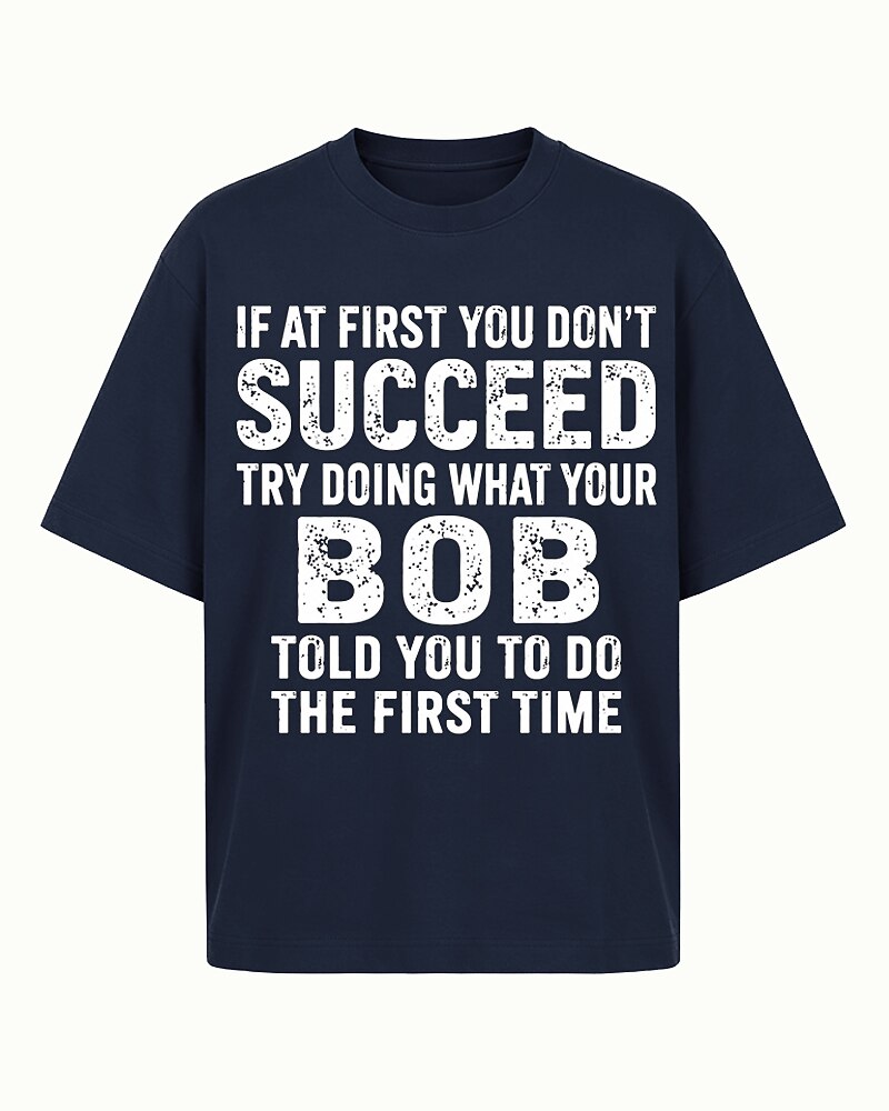 If At First You Don't Succeed Try Doing What Your Bob Told You Graphic T-Shirt - product image 1